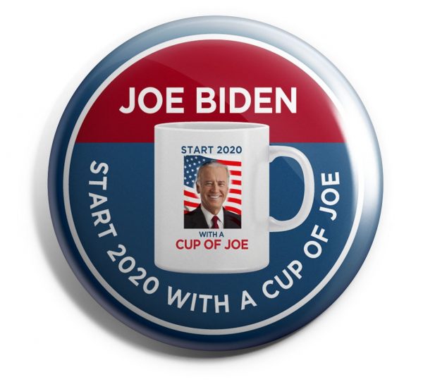 Start With A Cup Of Joe Joe Biden Campaign Button Biden 702 Joe Biden Buttons
